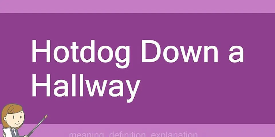 hotdog down a hallway là gì - Nghĩa của từ hotdog down a hallway