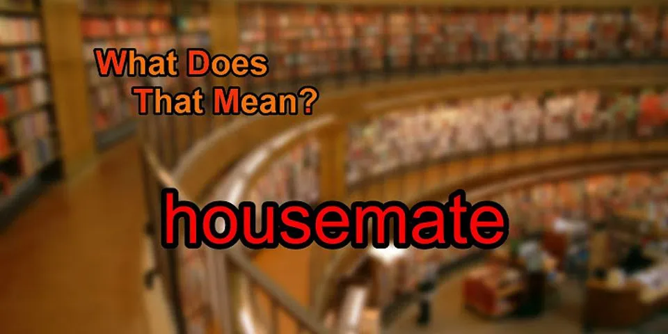 housemate là gì - Nghĩa của từ housemate