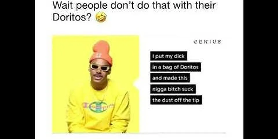 i put my dick in a bag of doritos là gì - Nghĩa của từ i put my dick in a bag of doritos