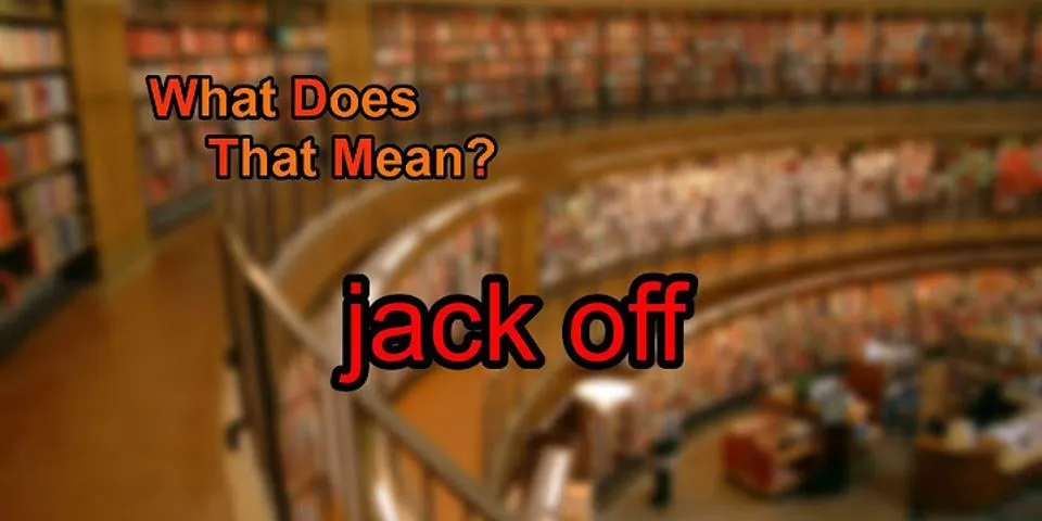 jack off là gì - Nghĩa của từ jack off