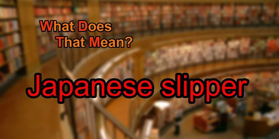 japanese slipper là gì - Nghĩa của từ japanese slipper