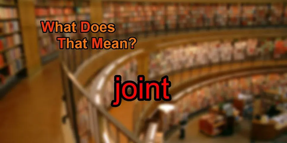 joint là gì - Nghĩa của từ joint