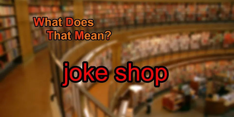 joke shop là gì - Nghĩa của từ joke shop
