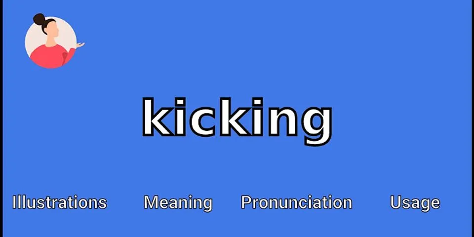 kicking it là gì - Nghĩa của từ kicking it