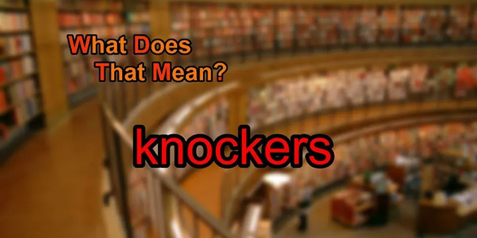 knockers là gì - Nghĩa của từ knockers