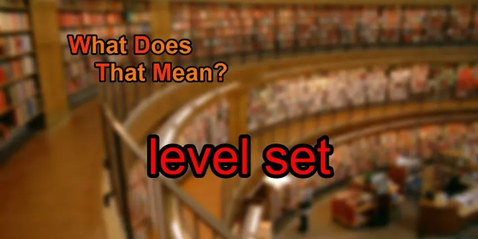 level set là gì - Nghĩa của từ level set