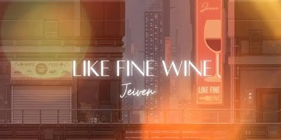 like a fine wine là gì - Nghĩa của từ like a fine wine