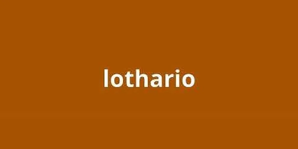 lothario là gì - Nghĩa của từ lothario