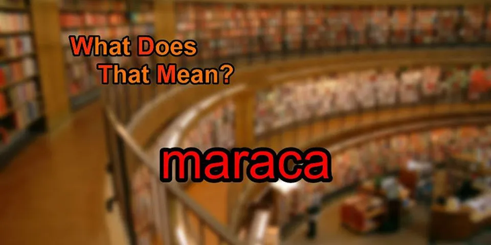 maracca là gì - Nghĩa của từ maracca