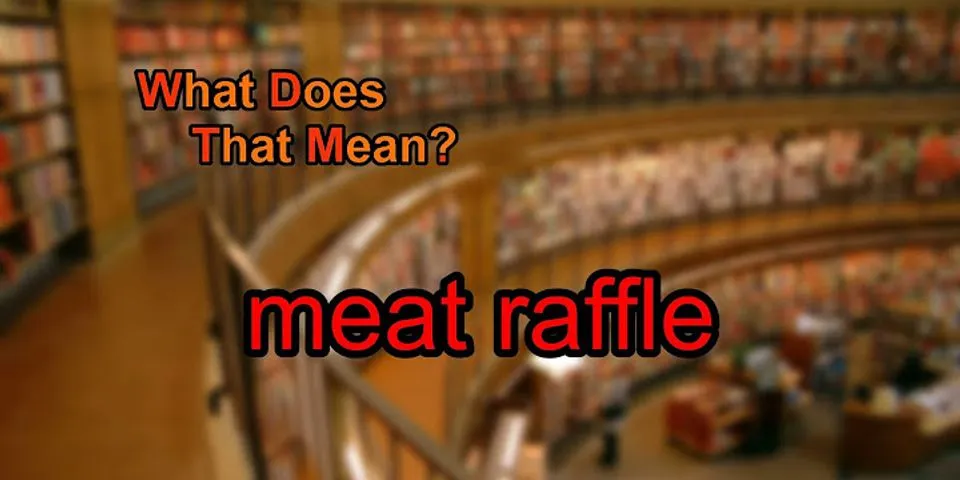 meat raffle là gì - Nghĩa của từ meat raffle