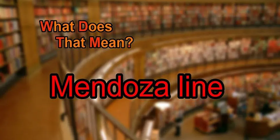 mendoza line là gì - Nghĩa của từ mendoza line