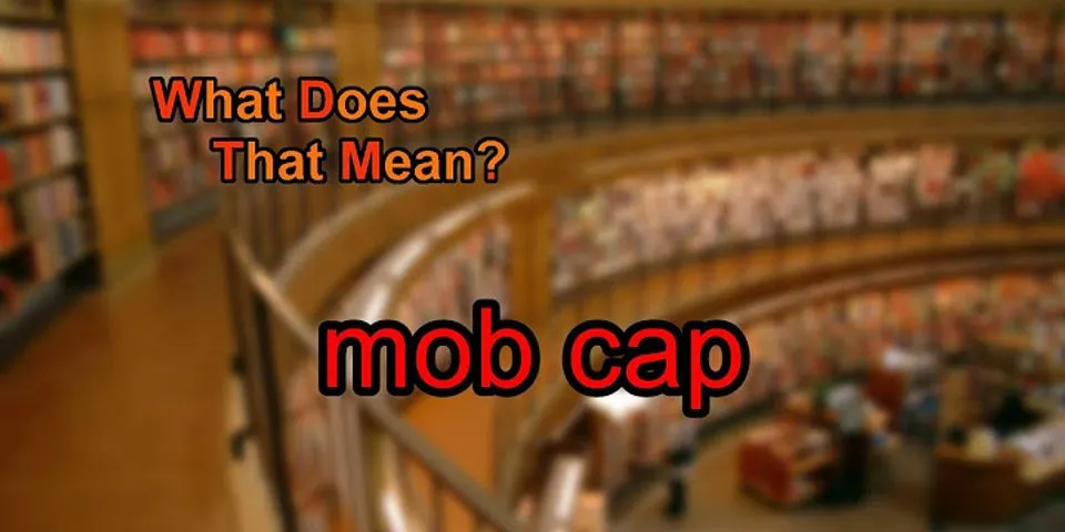 mob cap là gì - Nghĩa của từ mob cap