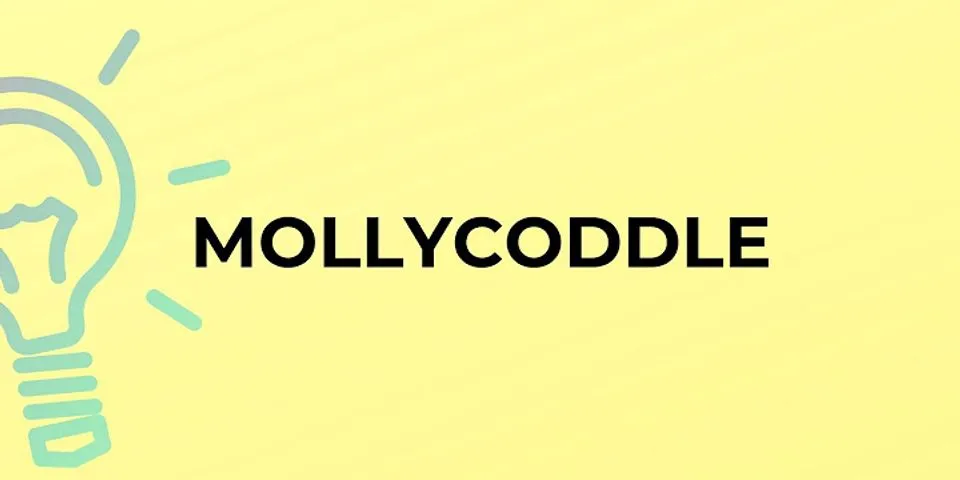 mollycoddle là gì - Nghĩa của từ mollycoddle