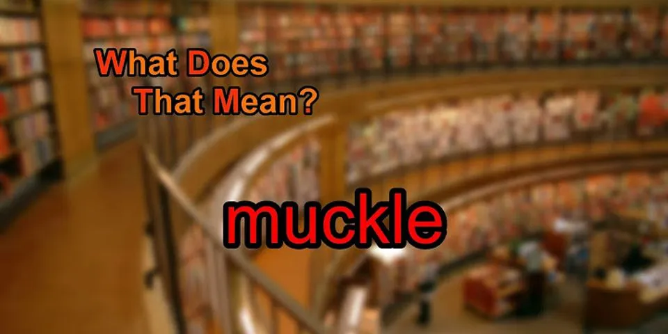 muckle là gì - Nghĩa của từ muckle
