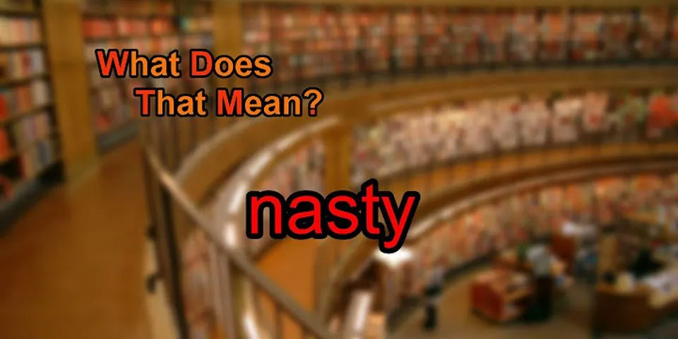 nasty là gì - Nghĩa của từ nasty