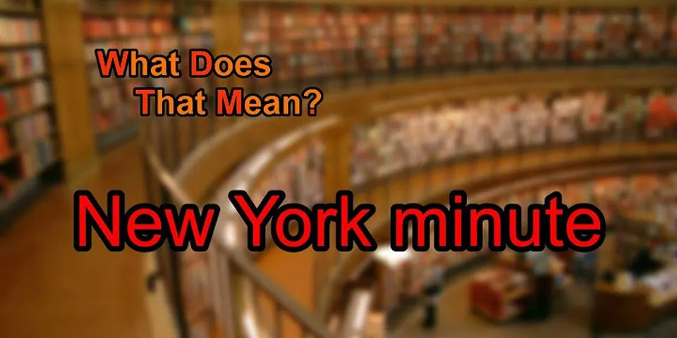 new york minute là gì - Nghĩa của từ new york minute