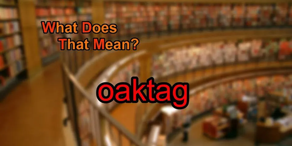 oak tag là gì - Nghĩa của từ oak tag