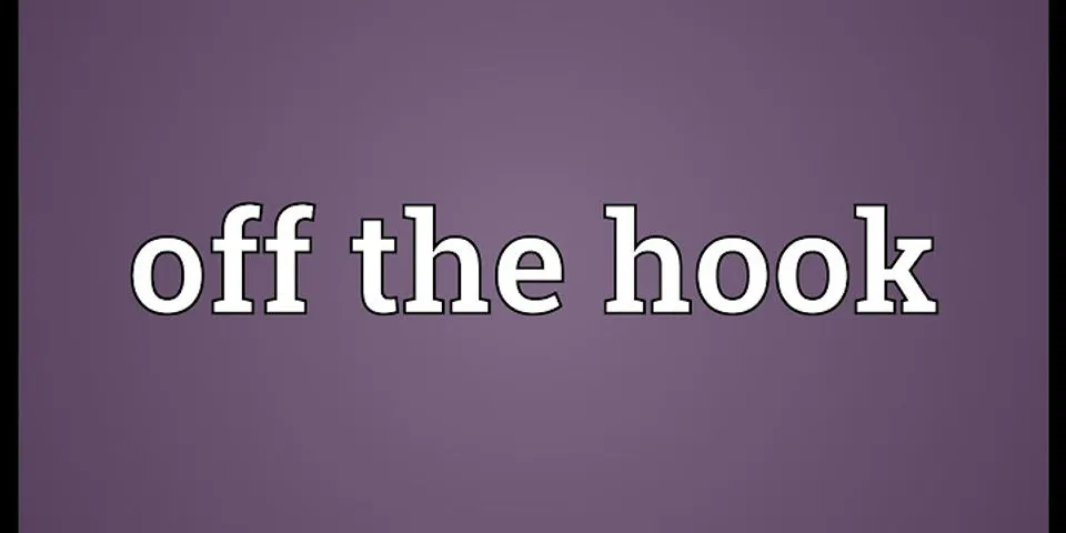 off the hook là gì - Nghĩa của từ off the hook