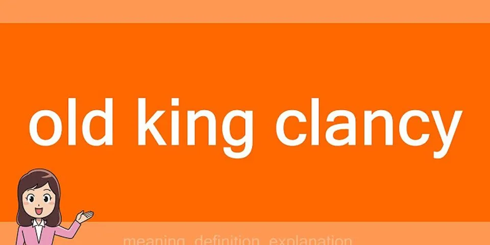 old king clancy là gì - Nghĩa của từ old king clancy