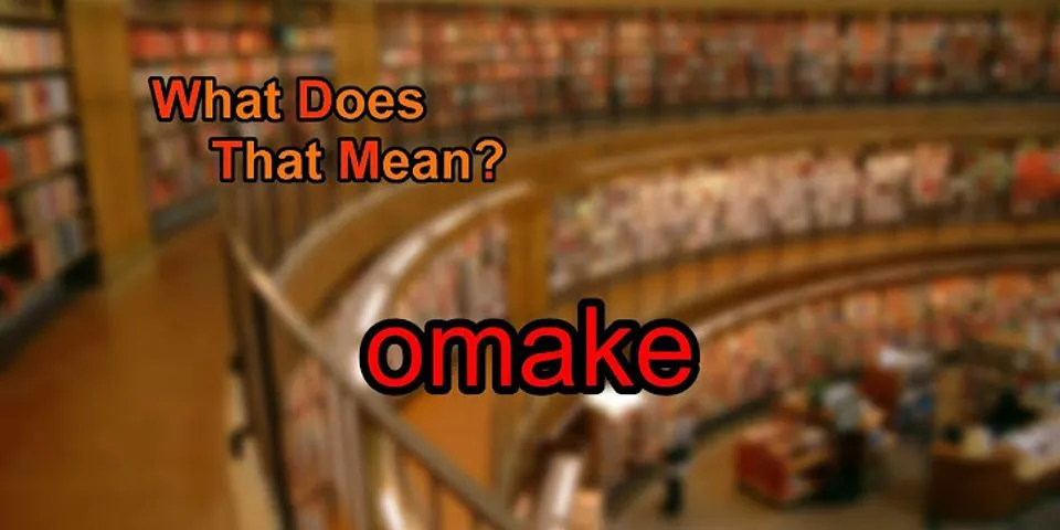 omake là gì - Nghĩa của từ omake