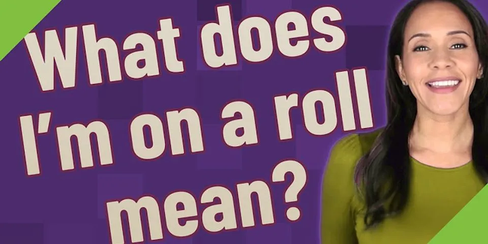 on a roll là gì - Nghĩa của từ on a roll