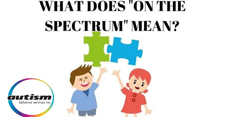 on the spectrum là gì - Nghĩa của từ on the spectrum