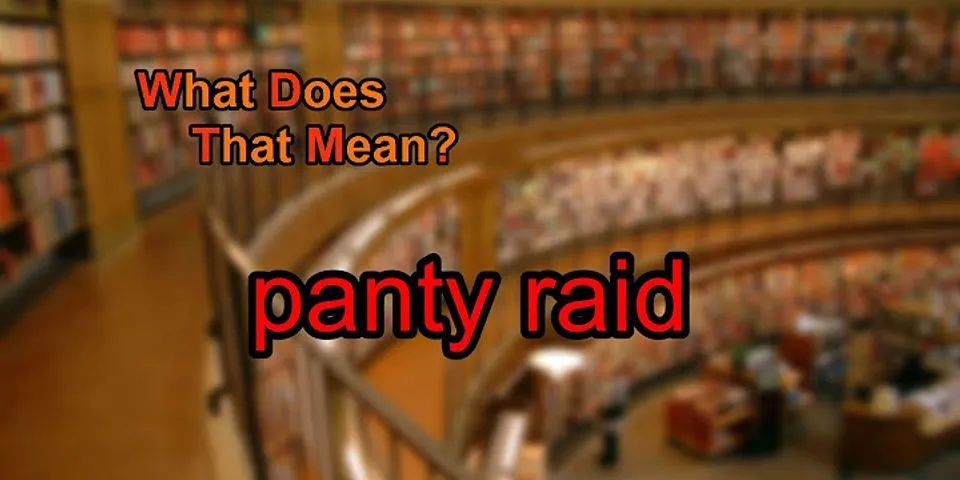 panty raid là gì - Nghĩa của từ panty raid
