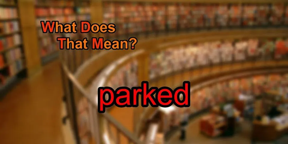 parked là gì - Nghĩa của từ parked