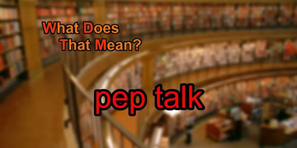 pep talk là gì - Nghĩa của từ pep talk