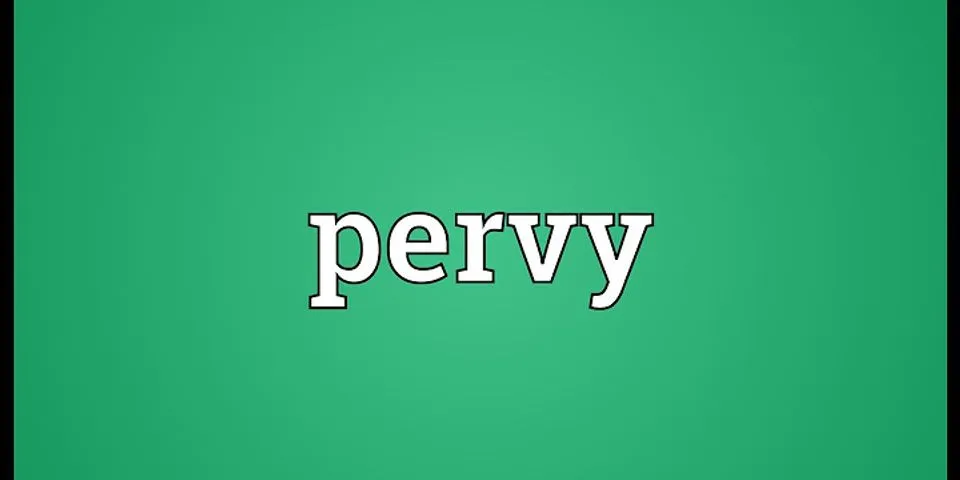 pervy là gì - Nghĩa của từ pervy