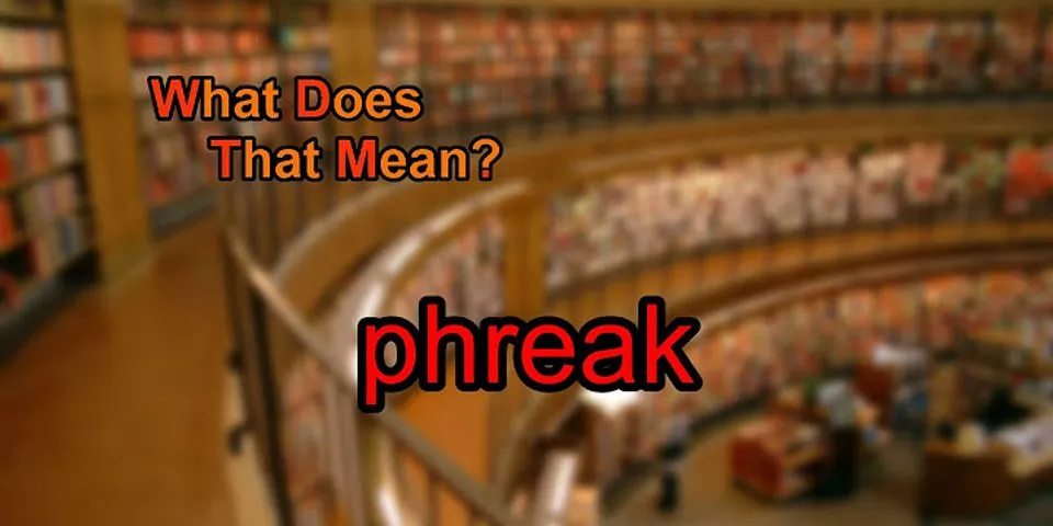 phreak là gì - Nghĩa của từ phreak