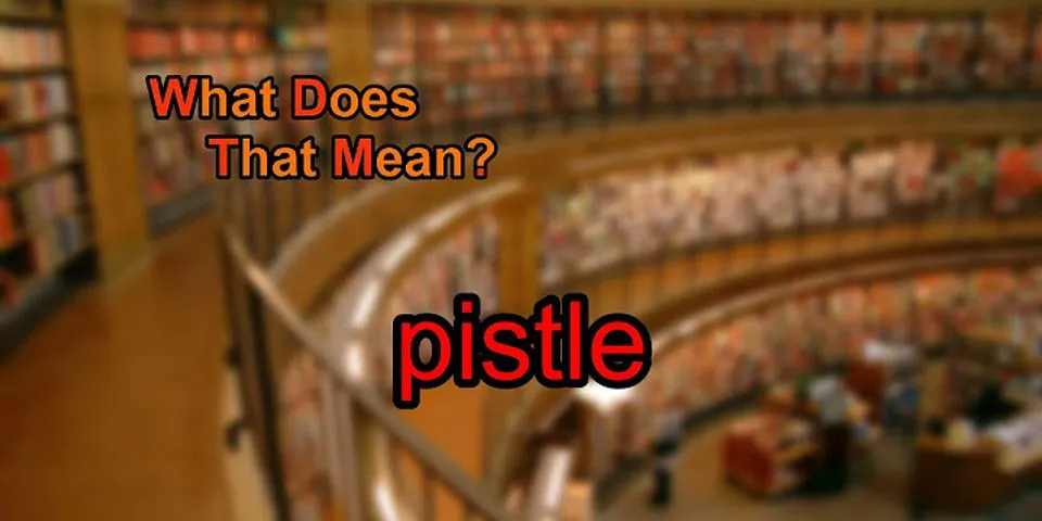 pistle là gì - Nghĩa của từ pistle