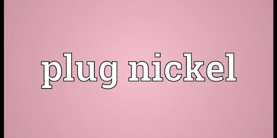 plug nickel là gì - Nghĩa của từ plug nickel