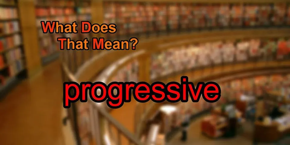 progressive là gì - Nghĩa của từ progressive
