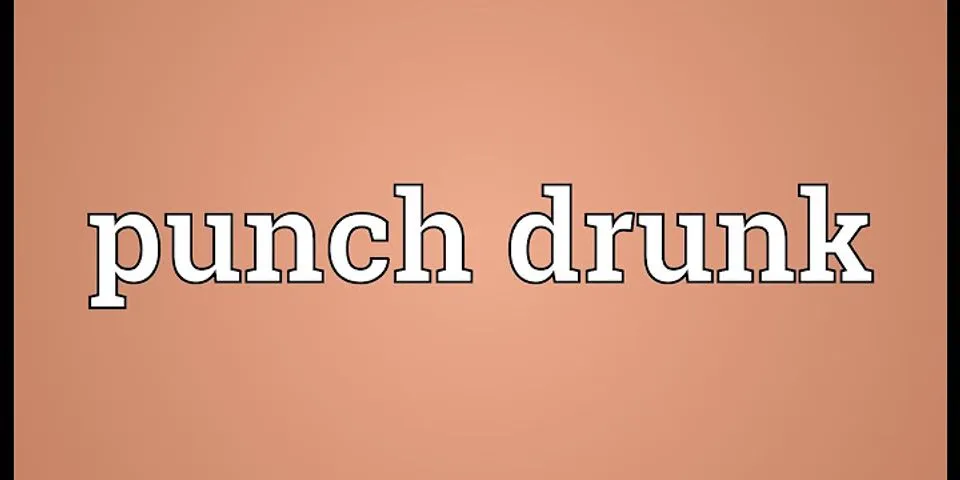 punch drunk là gì - Nghĩa của từ punch drunk