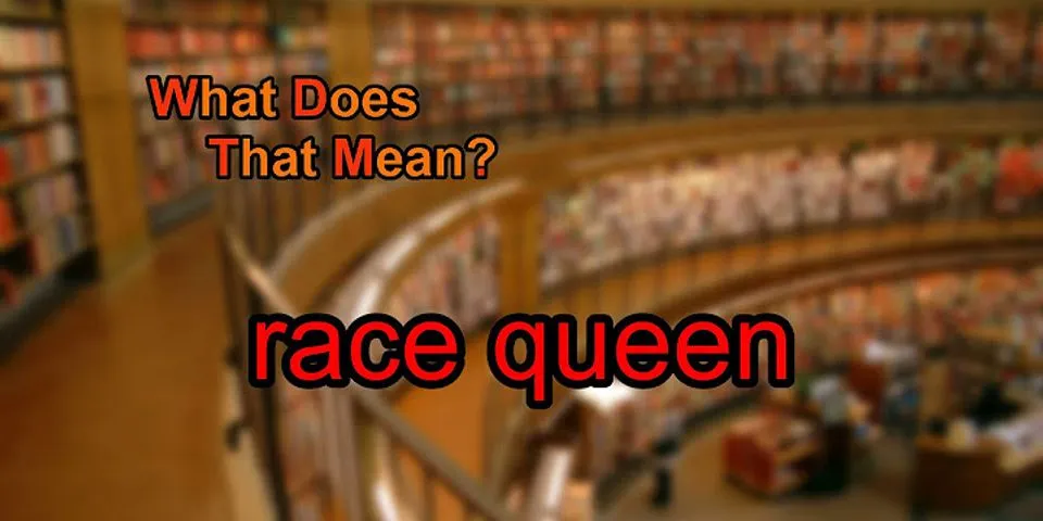 race queen là gì - Nghĩa của từ race queen