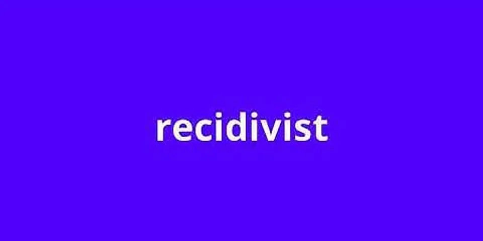 recidivist là gì - Nghĩa của từ recidivist