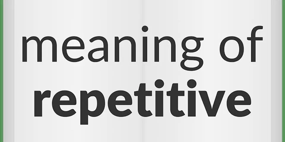 repetitive là gì - Nghĩa của từ repetitive