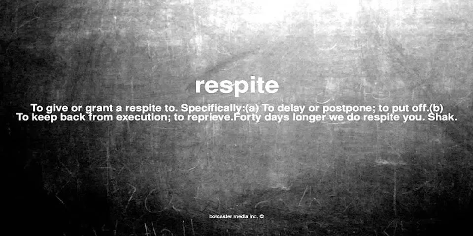 respite là gì - Nghĩa của từ respite