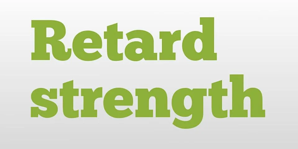 retard strength là gì - Nghĩa của từ retard strength