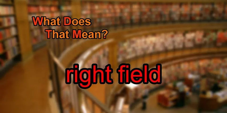 right field là gì - Nghĩa của từ right field