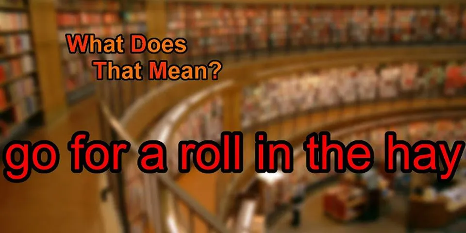 roll in the hay là gì - Nghĩa của từ roll in the hay