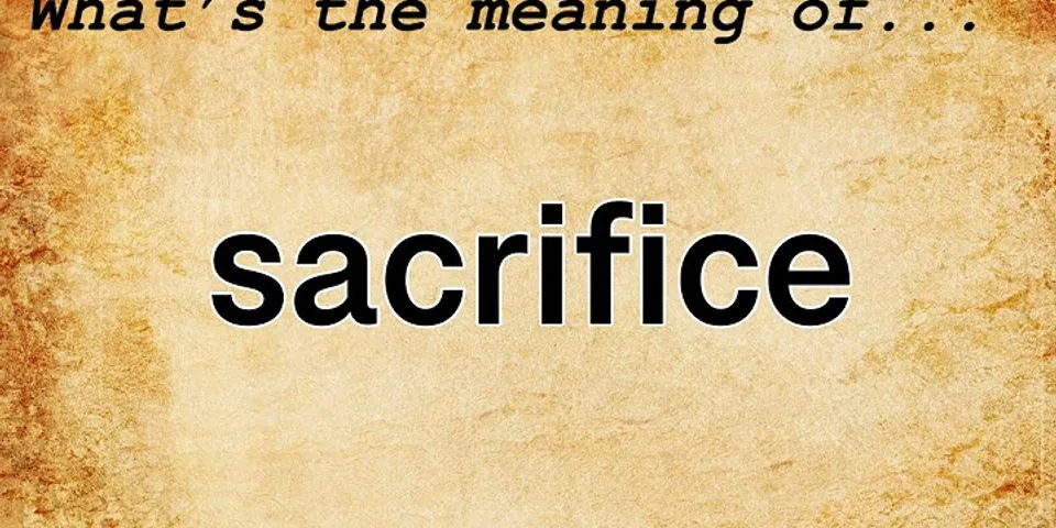 sacrifice là gì - Nghĩa của từ sacrifice
