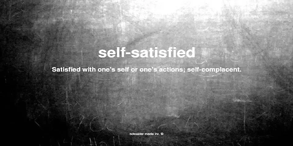 self satisfied là gì - Nghĩa của từ self satisfied