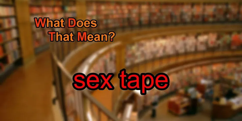 sex tape là gì - Nghĩa của từ sex tape
