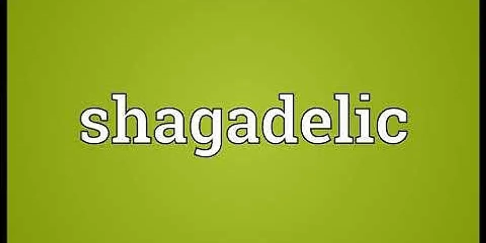 shagadelic là gì - Nghĩa của từ shagadelic