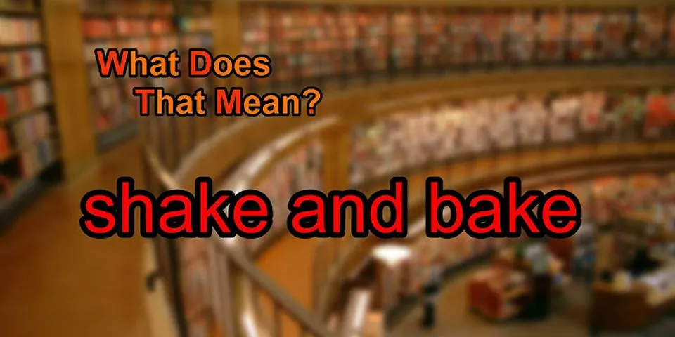 shake and bake là gì - Nghĩa của từ shake and bake