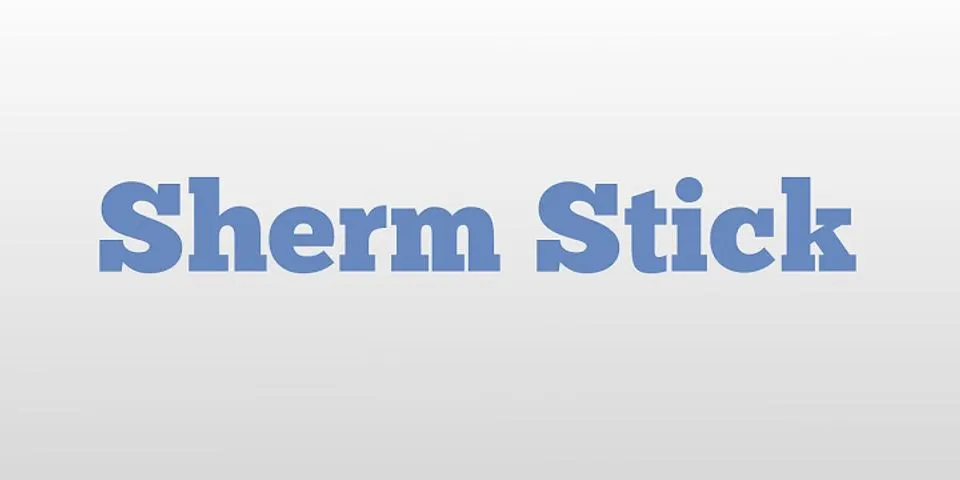 sherm stick là gì - Nghĩa của từ sherm stick