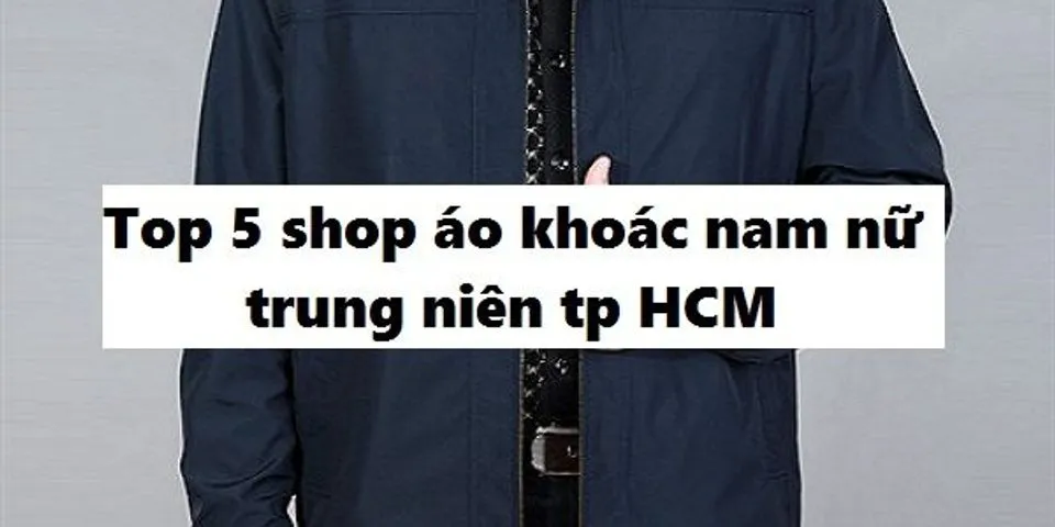 Top 7 shop áo khoác nam trung niên tphcm
