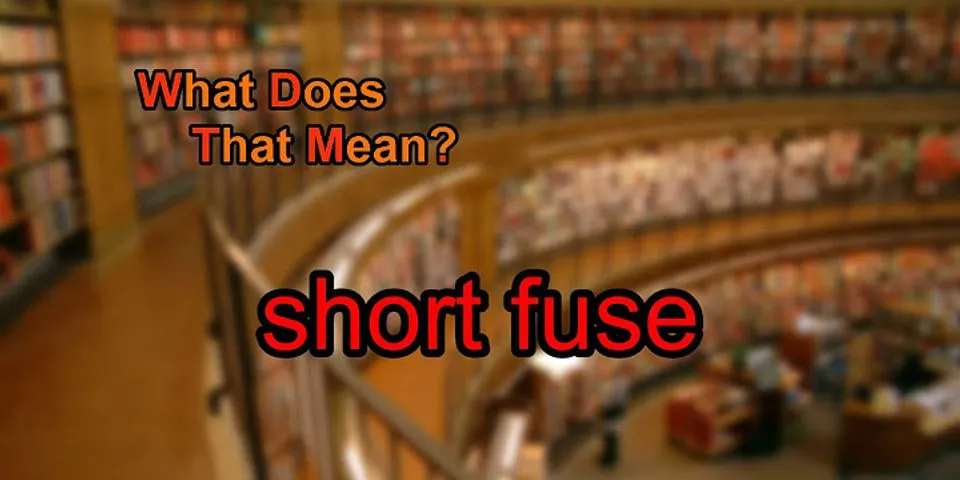 short fuse là gì - Nghĩa của từ short fuse